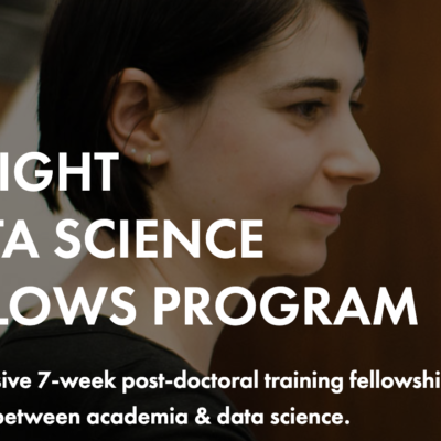 Text over woman's face reading: Insight Data Fellows Program, an intensive 7-week postdoctoral training fellowship bridging the cap between academia and data science